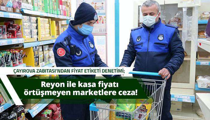 Reyon ile kasa fiyatı örtüşmeyen marketlere ceza!