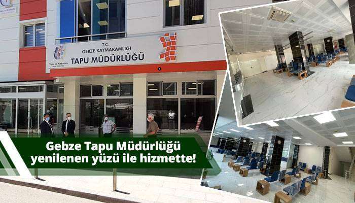 Gebze Tapu Mudurlugu Yenilenen Yuzu Ile Hizmette