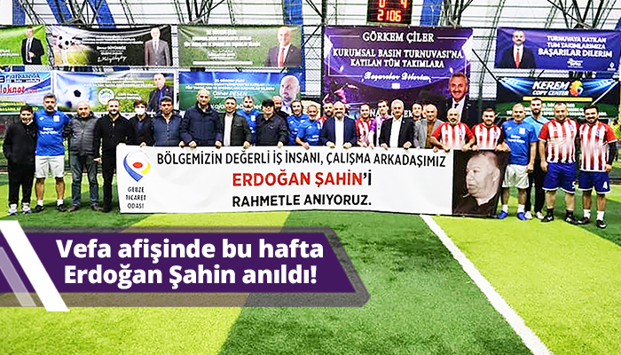 Vefa afişinde bu hafta Erdoğan Şahin anıldı!