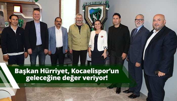 Başkan Hürriyet, Kocaelispor’un geleceğine değer veriyor!