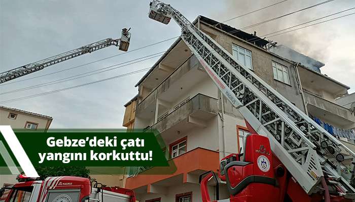 Gebze'deki &ccedil;atı yangını korkuttu
