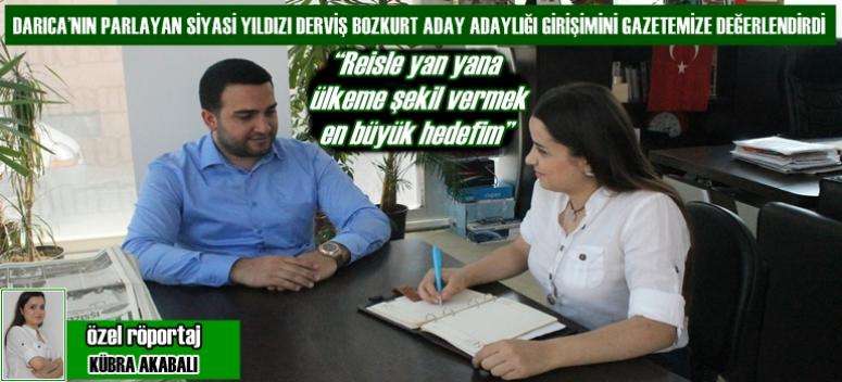 “Reisle yan yana ülkeme şekil vermek en büyük hedefim”