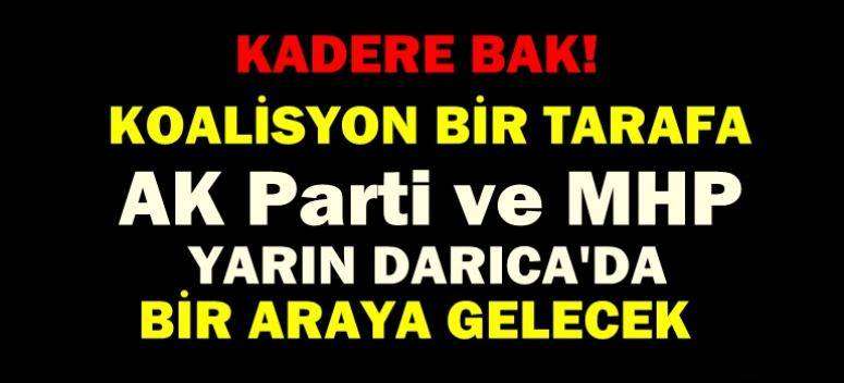 Kadere Bak Ak parti ve MHP Yarın darıca'da bir arada olacak!