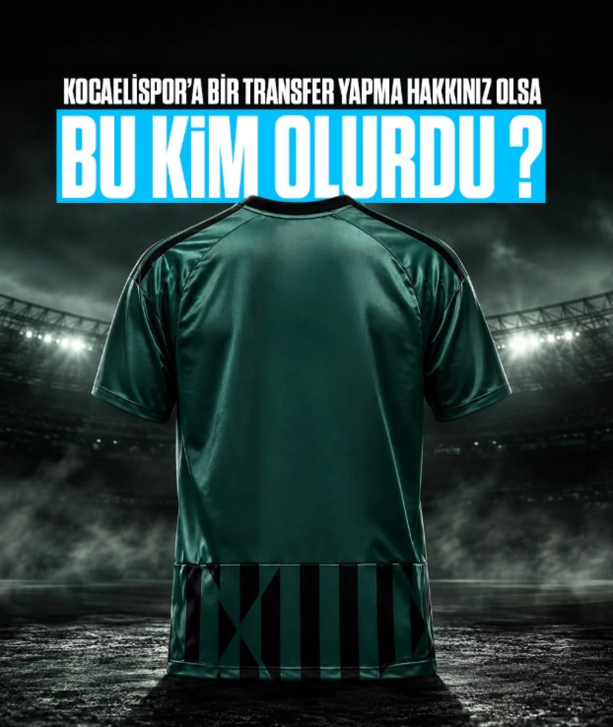 Kocaelispor&rsquo;a Bir Transfer Hakkınız Olsa Kimi Alırdınız?