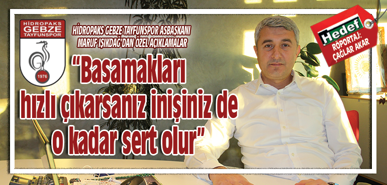 “Basamakları hızlı çıkarsanız inişiniz de o kadar sert olur”