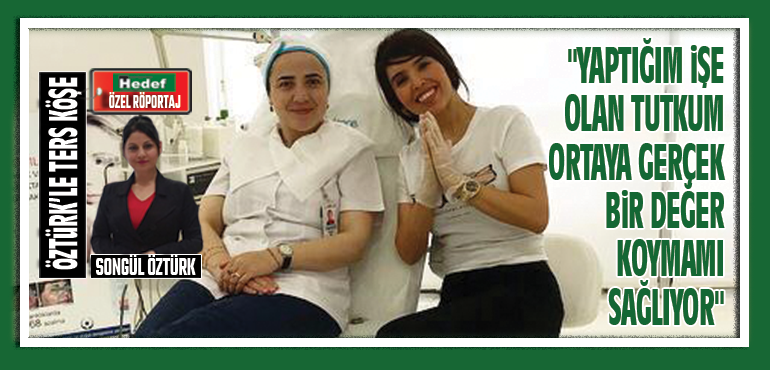 YAPTIĞIM İŞE OLAN TUTKUM ORTAYA GERÇEK BİR DEĞER KOYMAMI SAĞLIYOR