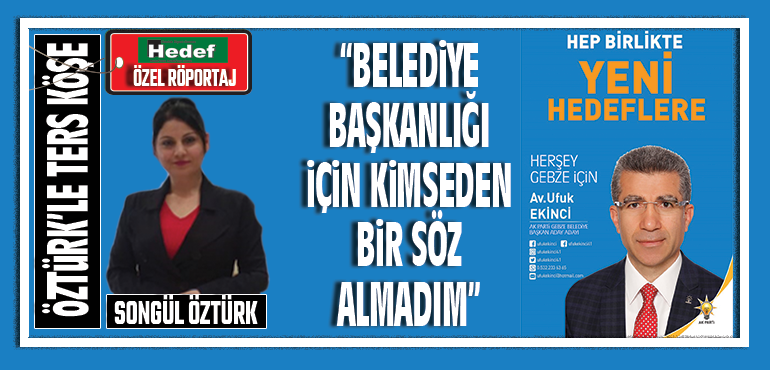 BELEDİYE BAŞKANLIĞI İÇİN KİMSEDEN BİR SÖZ ALMADIM