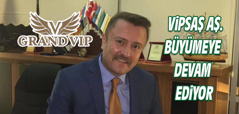 VİPSAŞ AŞ. BÜYÜMEYE DEVAM EDİYOR